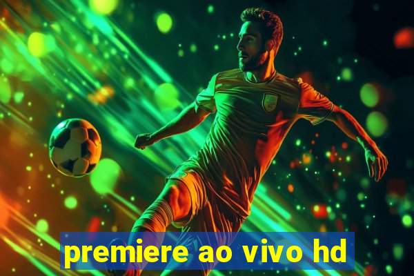 premiere ao vivo hd