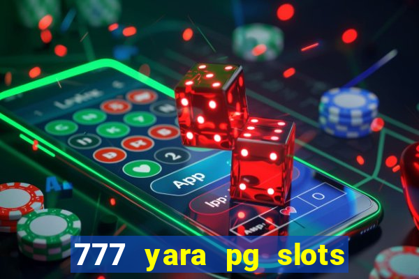 777 yara pg slots paga mesmo