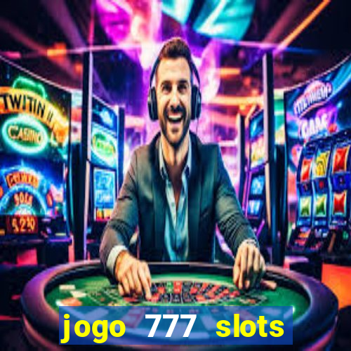 jogo 777 slots paga mesmo