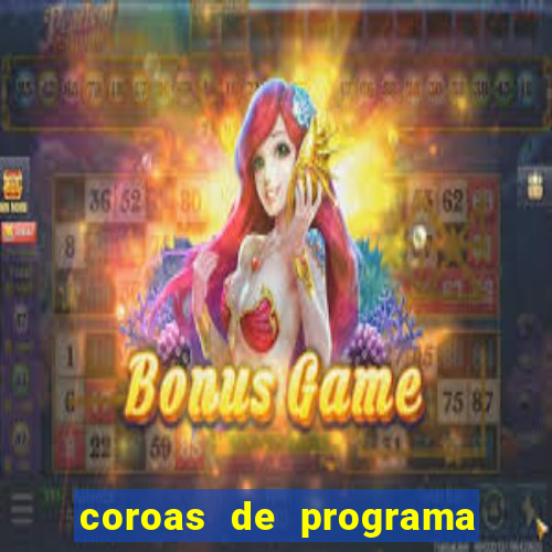 coroas de programa são paulo