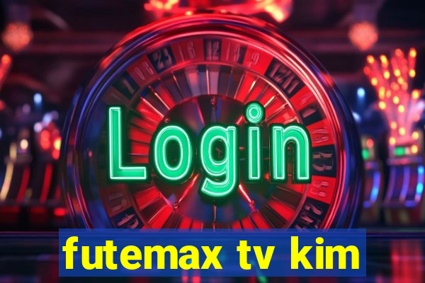 futemax tv kim