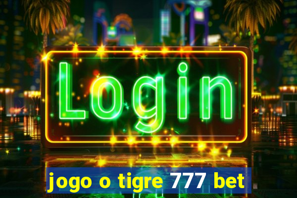 jogo o tigre 777 bet