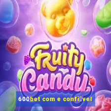 600bet com e confi谩vel