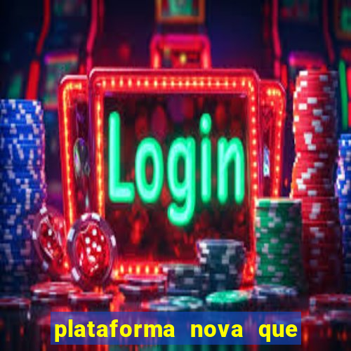 plataforma nova que ta pagando