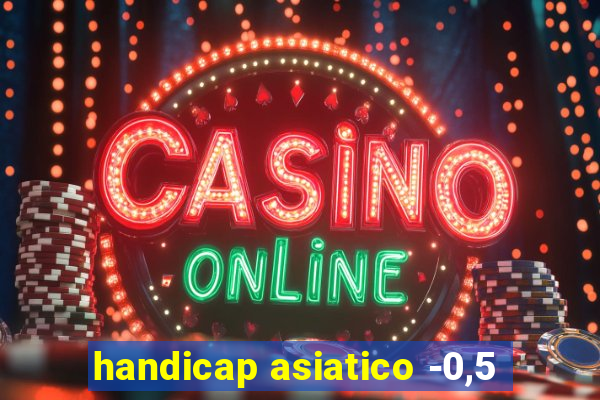 handicap asiatico -0,5