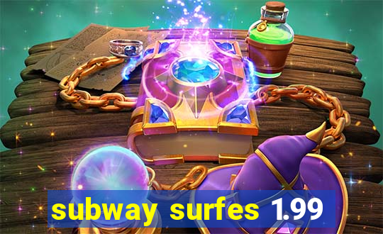 subway surfes 1.99