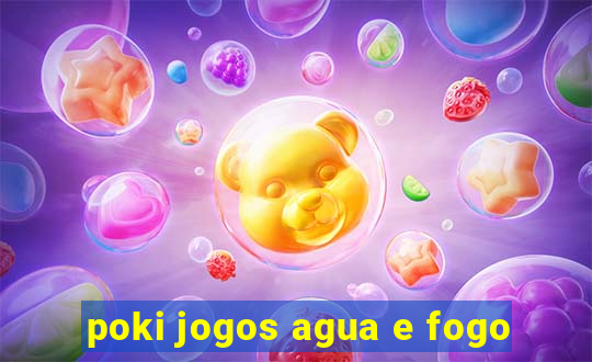 poki jogos agua e fogo