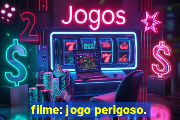 filme: jogo perigoso.