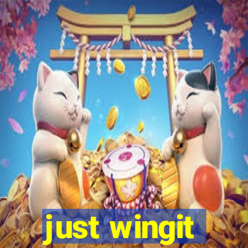 just wingit