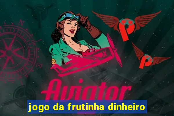 jogo da frutinha dinheiro