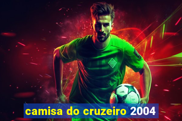 camisa do cruzeiro 2004