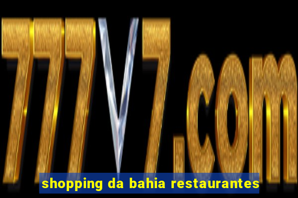 shopping da bahia restaurantes