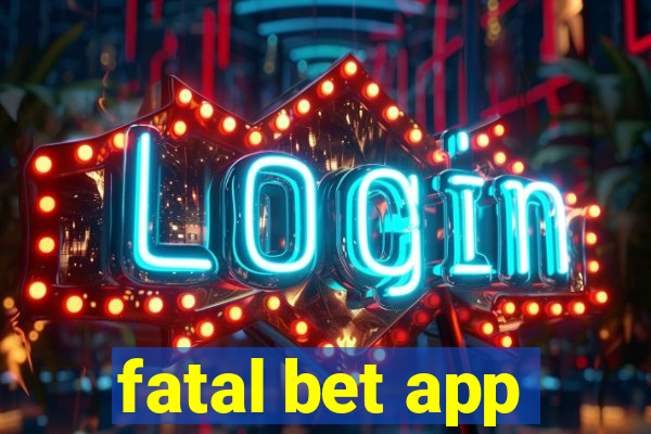 fatal bet app