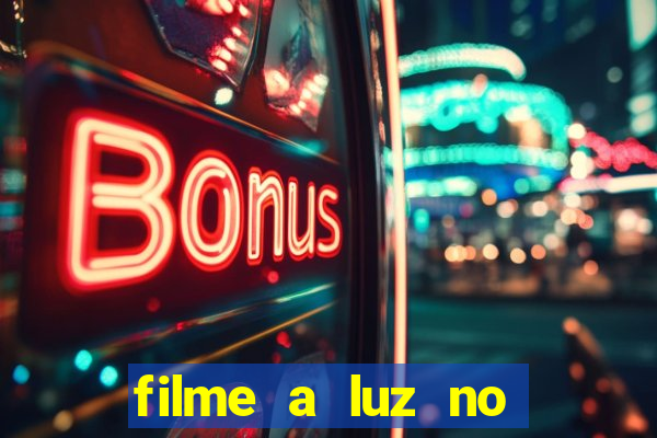 filme a luz no fim do mundo completo dublado