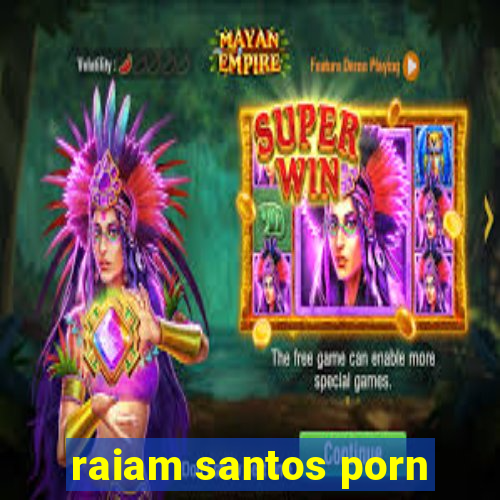 raiam santos porn