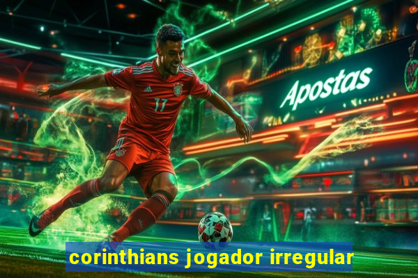 corinthians jogador irregular