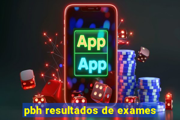 pbh resultados de exames