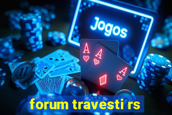 forum travesti rs