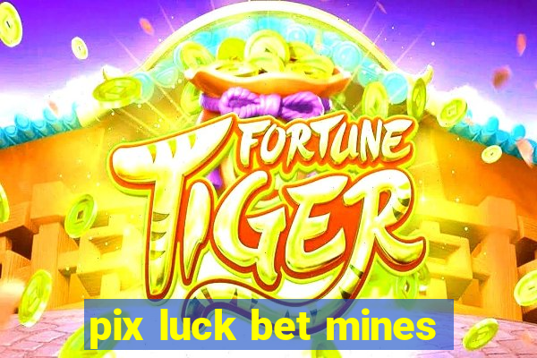 pix luck bet mines