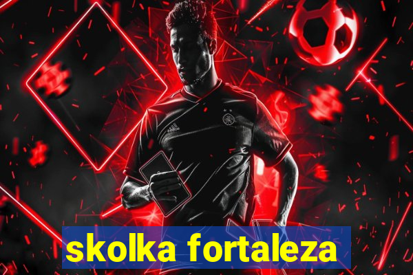 skolka fortaleza