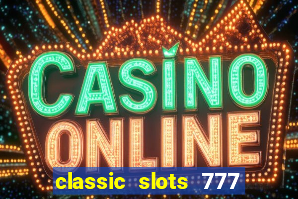 classic slots 777 paga mesmo