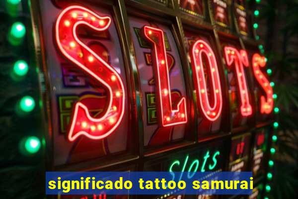 significado tattoo samurai