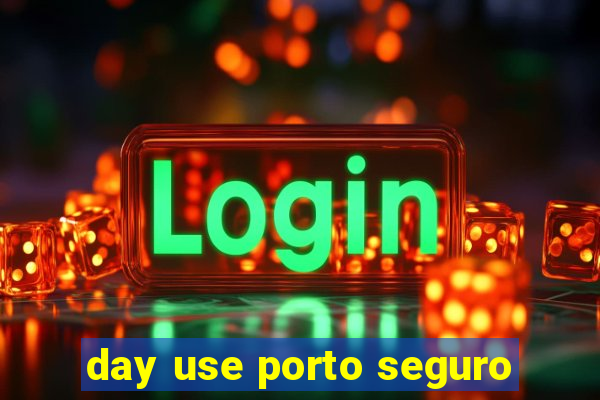 day use porto seguro