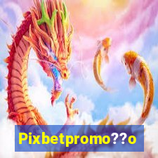 Pixbetpromo??o