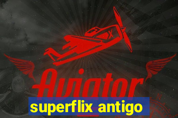 superflix antigo