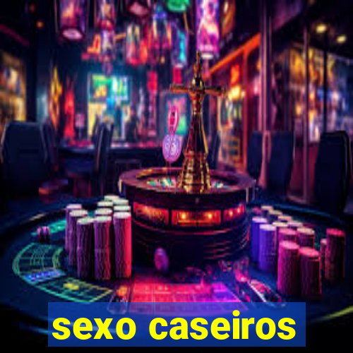 sexo caseiros