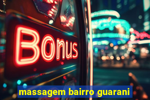 massagem bairro guarani