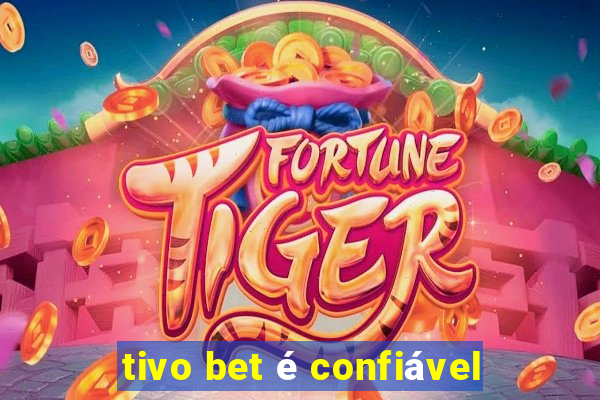 tivo bet é confiável