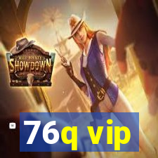 76q vip