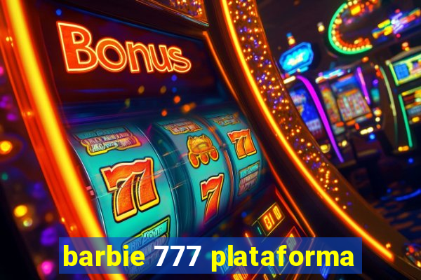 barbie 777 plataforma