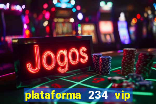 plataforma 234 vip é confiável