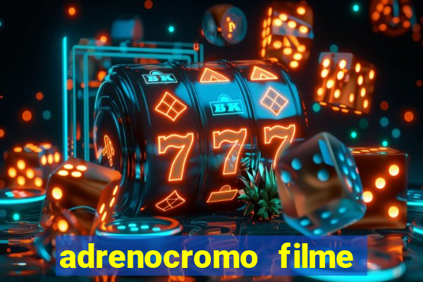 adrenocromo filme completo dublado