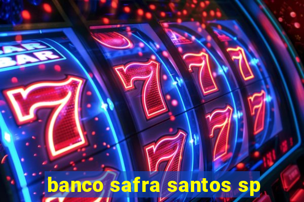 banco safra santos sp