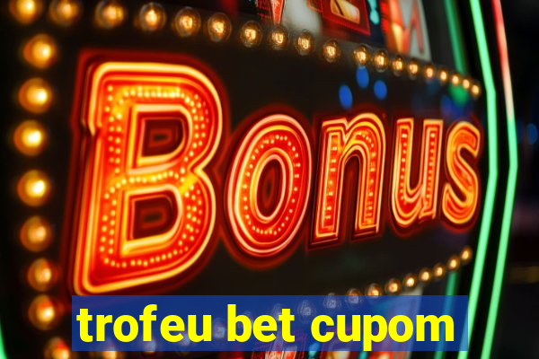 trofeu bet cupom