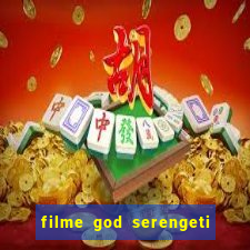 filme god serengeti completo dublado