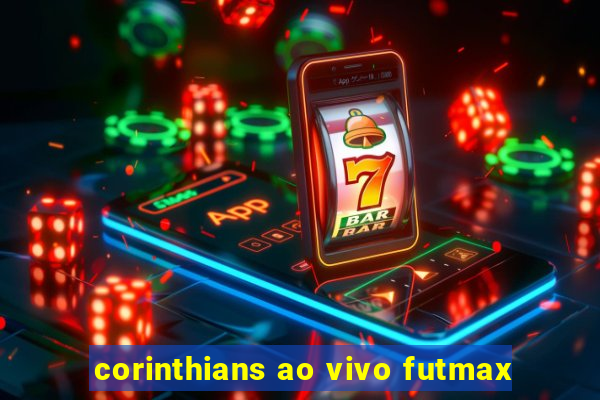 corinthians ao vivo futmax