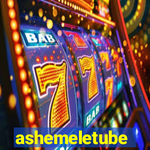 ashemeletube