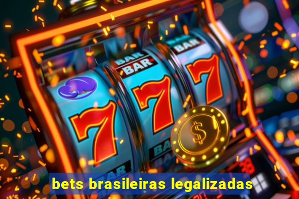 bets brasileiras legalizadas