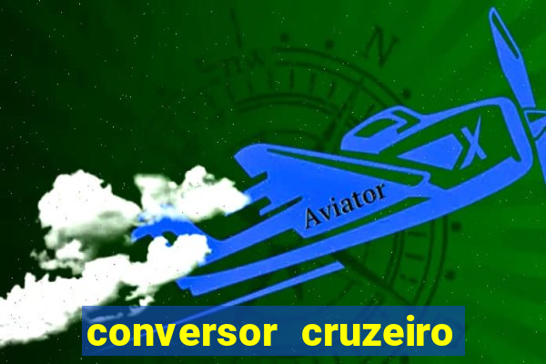 conversor cruzeiro para real