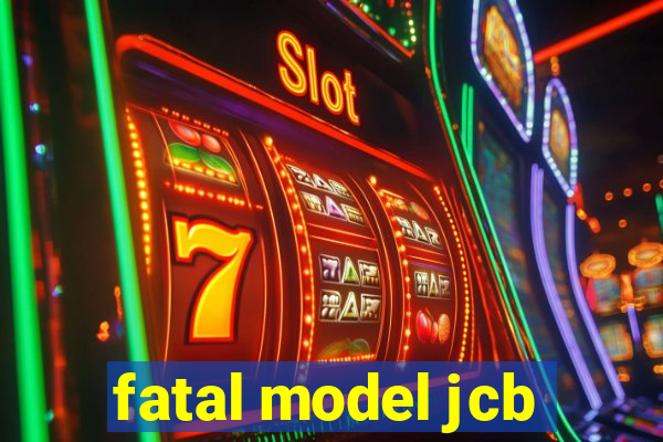 fatal model jcb