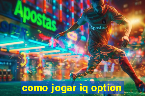 como jogar iq option