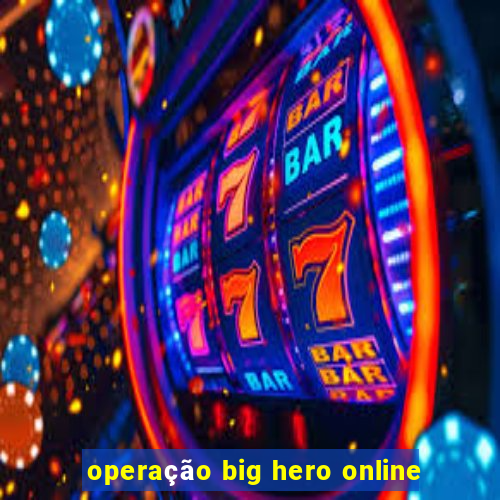 operação big hero online