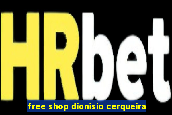 free shop dionisio cerqueira