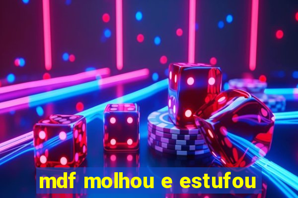 mdf molhou e estufou