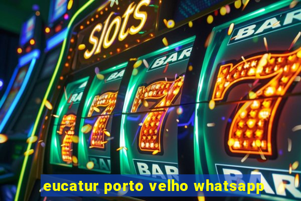 eucatur porto velho whatsapp