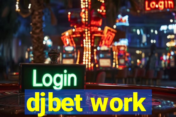 djbet work